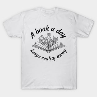 A book a day keeps reality away T-Shirt